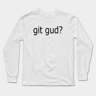 git gud? #1 Long Sleeve T-Shirt